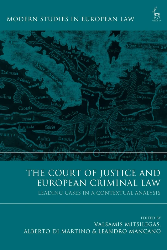 The Court of Justice and European Criminal Law: Leading Cases in a Contextual Analysis (Modern Studies in European Law)