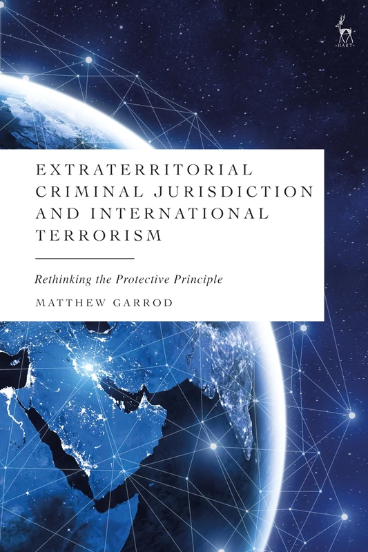Extraterritorial Criminal Jurisdiction and International Terrorism: Rethinking the Protective Principle