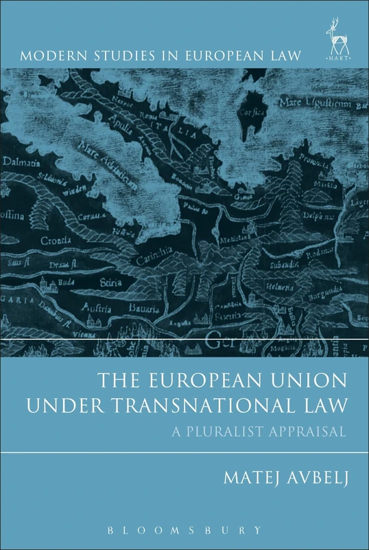 The European Union under Transnational Law: A Pluralist Appraisal: 84 (Modern Studies in European Law)