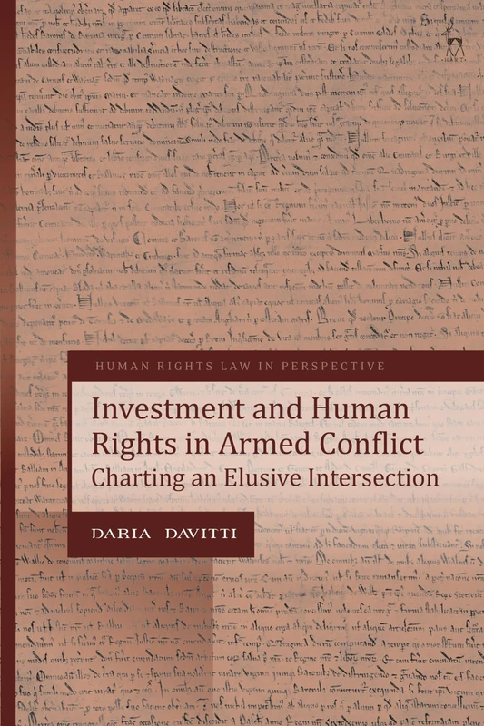 Investment and Human Rights in Armed Conflict: Charting an Elusive Intersection (Human Rights Law in Perspective)