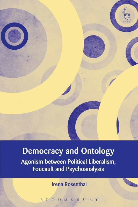 Democracy and Ontology: Agonism between Political Liberalism, Foucault and Psychoanalysis: 13 (European Academy of Legal Theory Series)