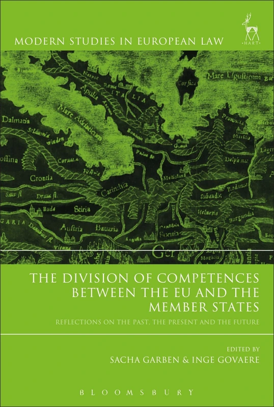 The Division of Competences between the EU and the Member States: Reflections on the Past, the Present and the Future: 79 (Modern Studies in European Law)