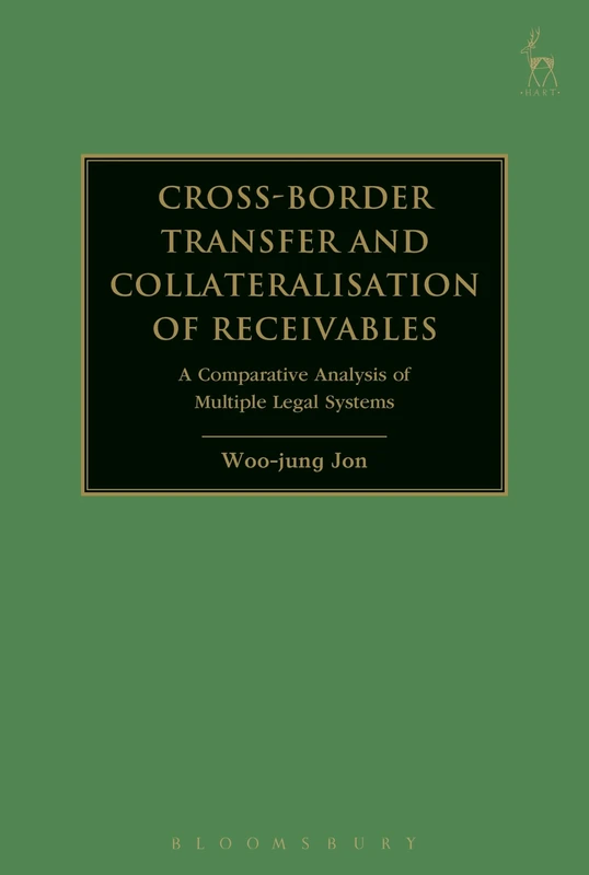 Cross-border Transfer and Collateralisation of Receivables: A Comparative Analysis of Multiple Legal Systems