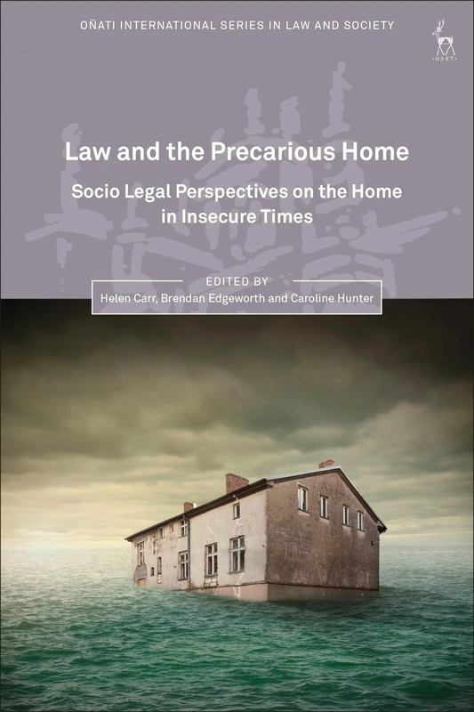 Law and the Precarious Home: Socio Legal Perspectives on the Home in Insecure Times (Oñati International Series in Law and Society)