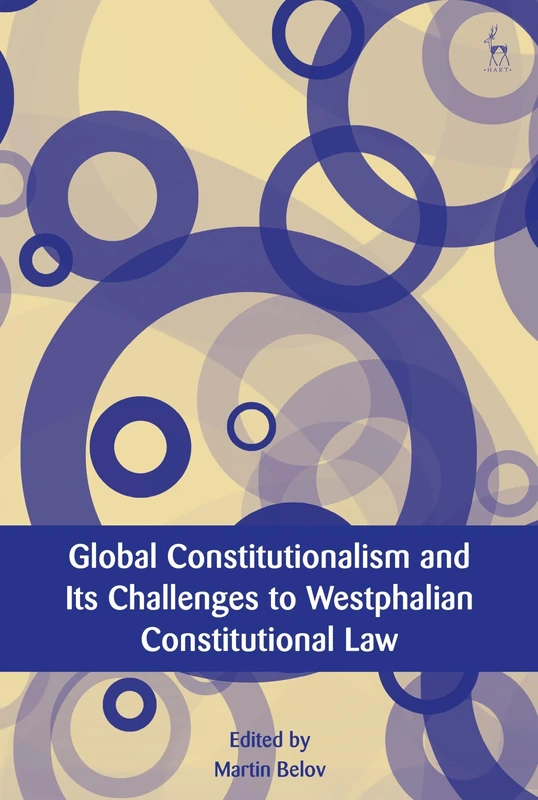 Global Constitutionalism and Its Challenges to Westphalian Constitutional Law (European Academy of Legal Theory Series)