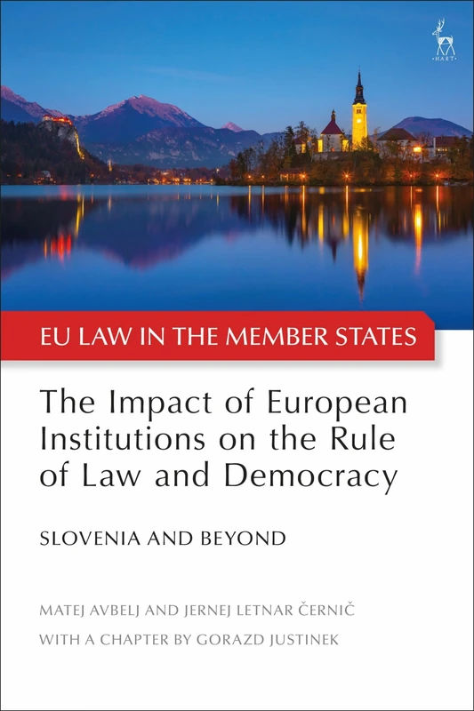 The Impact of European Institutions on the Rule of Law and Democracy: Slovenia and Beyond (EU Law in the Member States)