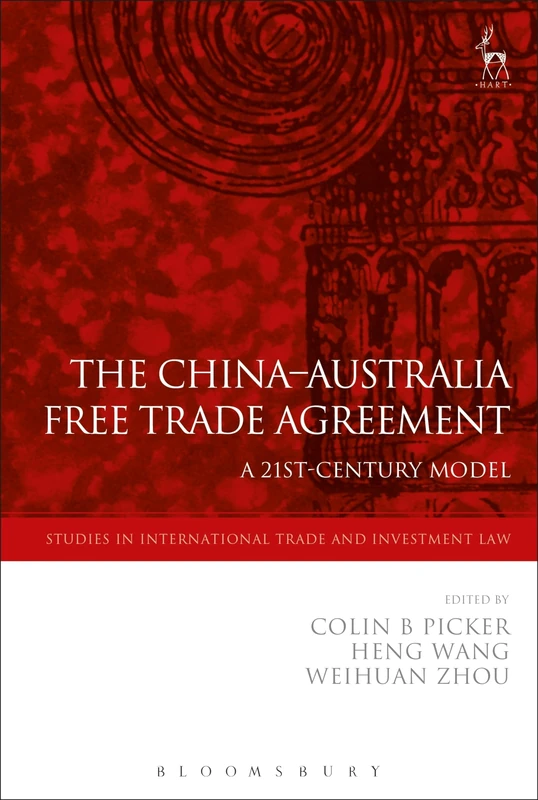 The China-Australia Free Trade Agreement: A 21st-Century Model: 18 (Studies in International Trade and Investment Law) - Image 1