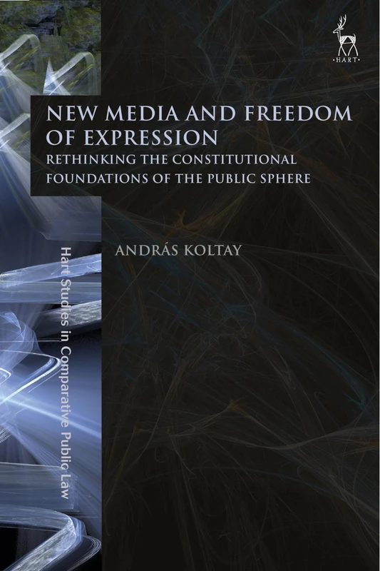 New Media and Freedom of Expression: Rethinking the Constitutional Foundations of the Public Sphere (Hart Studies in Comparative Public Law)