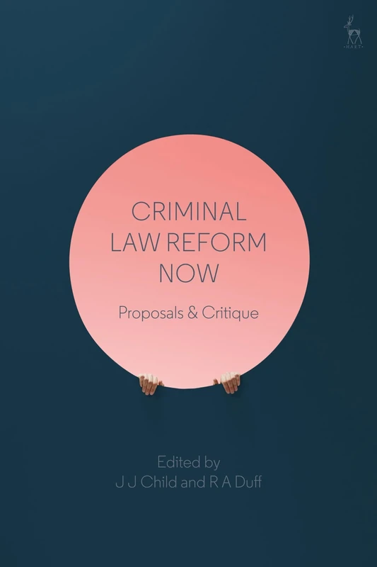 Criminal Law Reform Now: Proposals & Critique