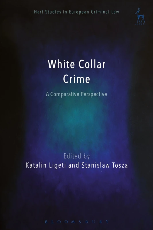 White Collar Crime: A Comparative Perspective (Hart Studies in European Criminal Law)
