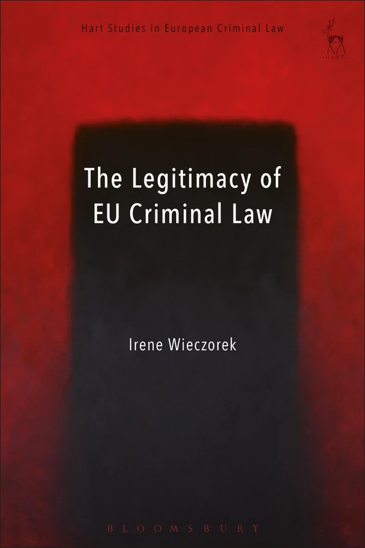 The Legitimacy of EU Criminal Law (Hart Studies in European Criminal Law)