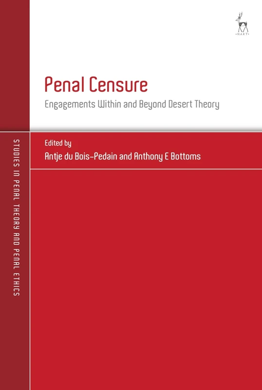 Penal Censure: Engagements Within and Beyond Desert Theory (Studies in Penal Theory and Penal Ethics)