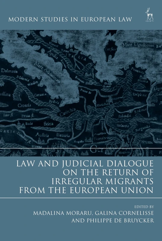 Law and Judicial Dialogue on the Return of Irregular Migrants from the European Union (Modern Studies in European Law)