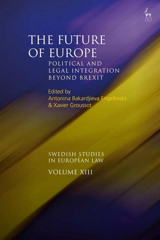 The Future of Europe: Political and Legal Integration Beyond Brexit (Swedish Studies in European Law)
