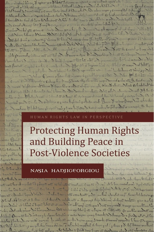 Protecting Human Rights and Building Peace in Post-Violence Societies (Human Rights Law in Perspective)