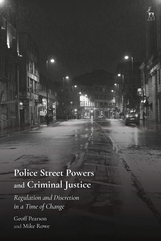 Police Street Powers and Criminal Justice: Regulation and Discretion in a Time of Change