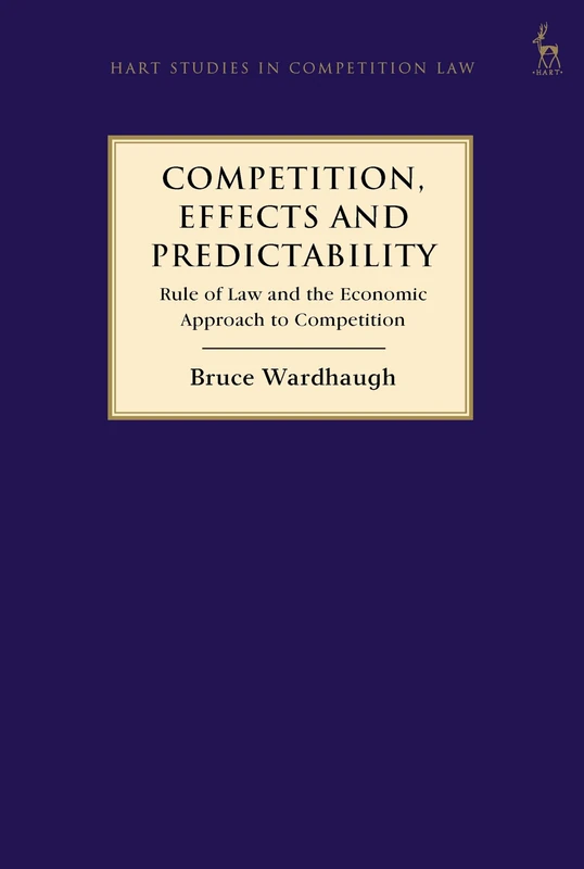 Competition, Effects and Predictability: Rule of Law and the Economic Approach to Competition (Hart Studies in Competition Law)