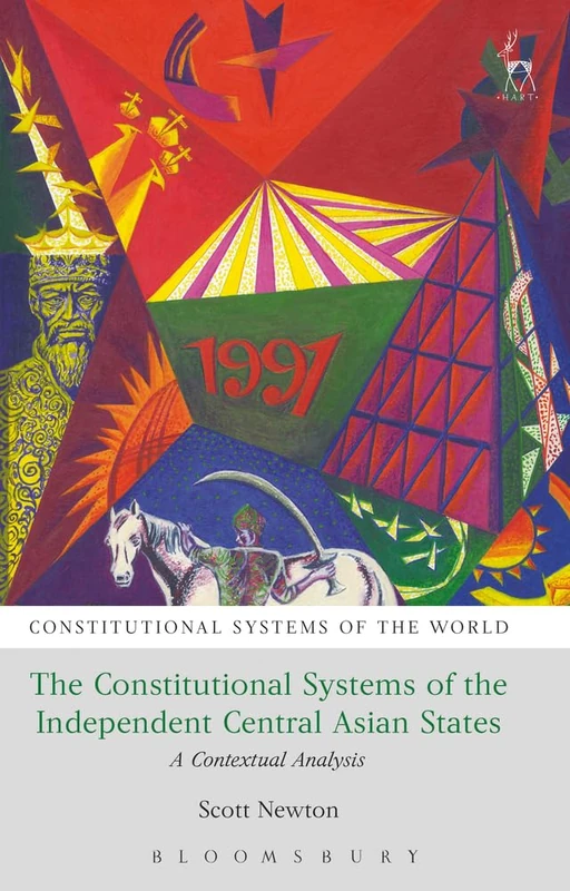 Constitutional Systems of the Independent Central Asian States, The: A Contextual Analysis