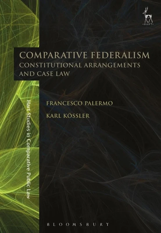 Comparative Federalism: Constitutional Arrangements and Case Law (Hart Studies in Comparative Public Law)