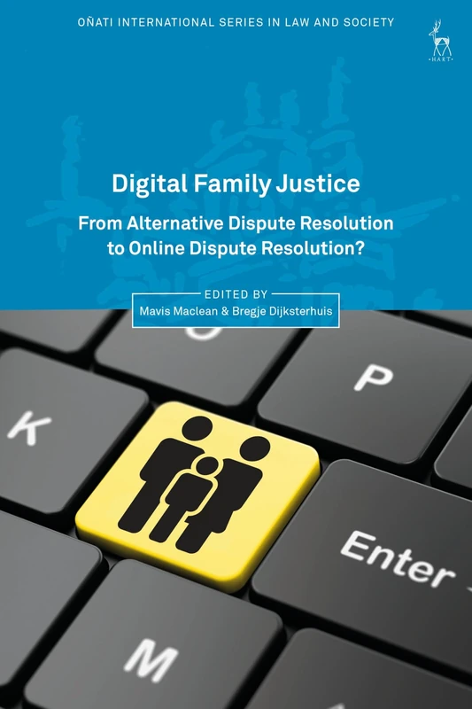 Digital Family Justice: From Alternative Dispute Resolution to Online Dispute Resolution? (Oñati International Series in Law and Society)