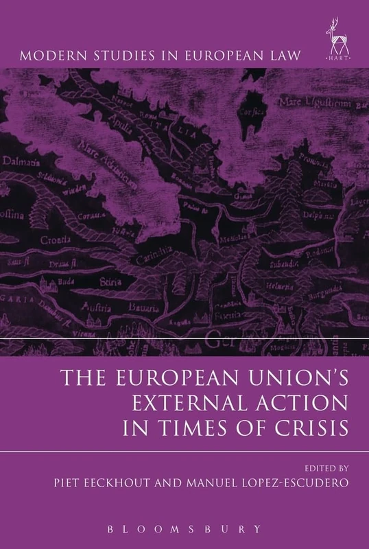 The European Union’s External Action in Times of Crisis (Modern Studies in European Law)