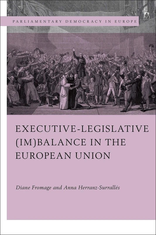 Executive-legislative (Im)balance in the European Union (Parliamentary Democracy in Europe)