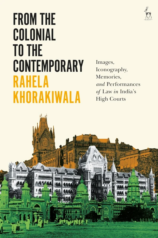 From the Colonial to the Contemporary: Images, Iconography, Memories, and Performances of Law in India's High Courts