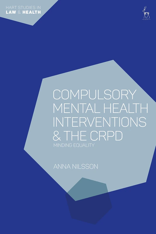 Compulsory Mental Health Interventions and the CRPD: Minding Equality (Hart Studies in Law and Health)