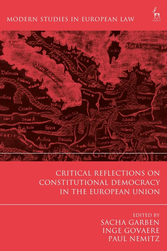 Critical Reflections on Constitutional Democracy in the European Union (Modern Studies in European Law)