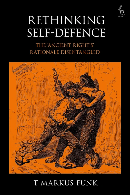 Rethinking Self-Defence: The 'ancient Right's' Rationale Disentangled