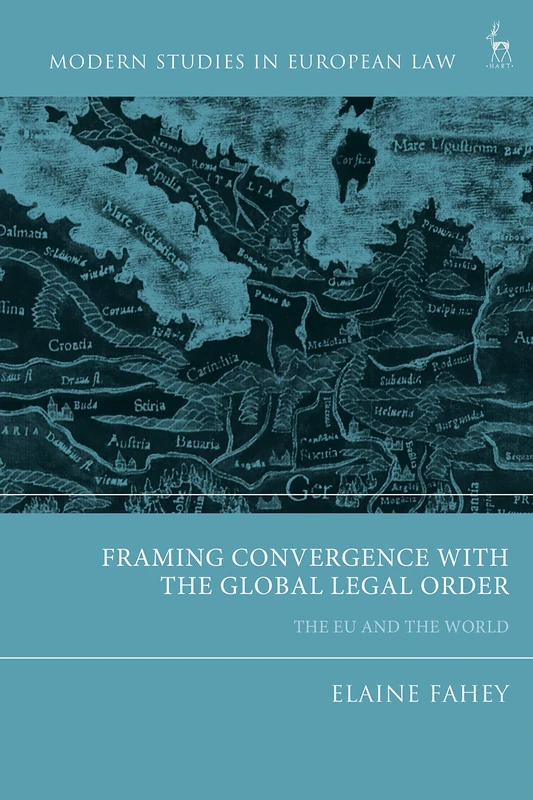 Framing Convergence with the Global Legal Order: The EU and the World (Modern Studies in European Law)