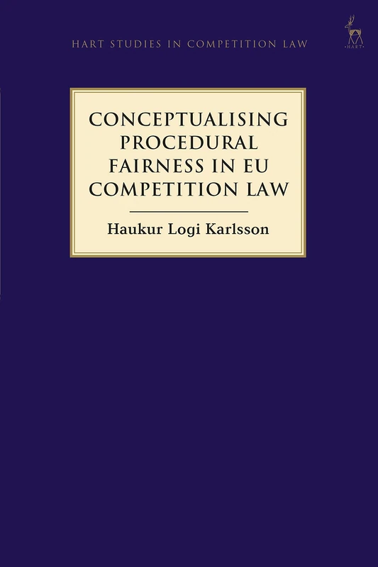 Conceptualising Procedural Fairness in EU Competition Law (Hart Studies in Competition Law)