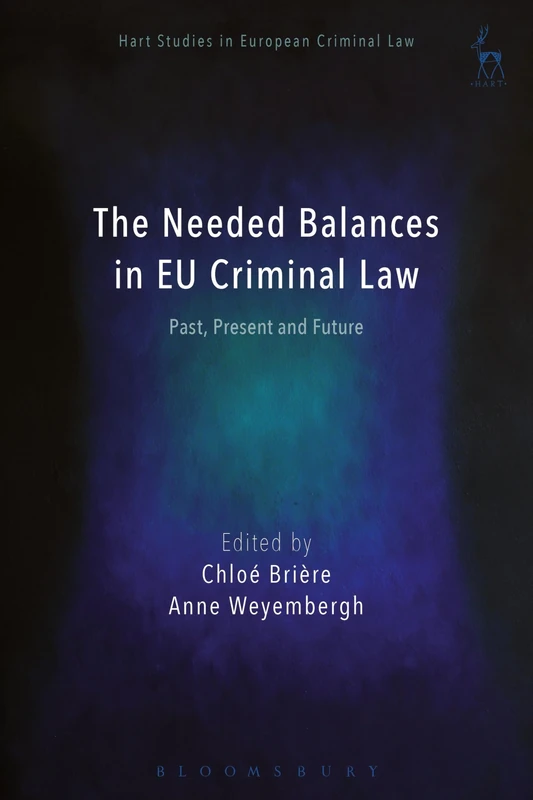 The Needed Balances in EU Criminal Law: Past, Present and Future (Hart Studies in European Criminal Law)