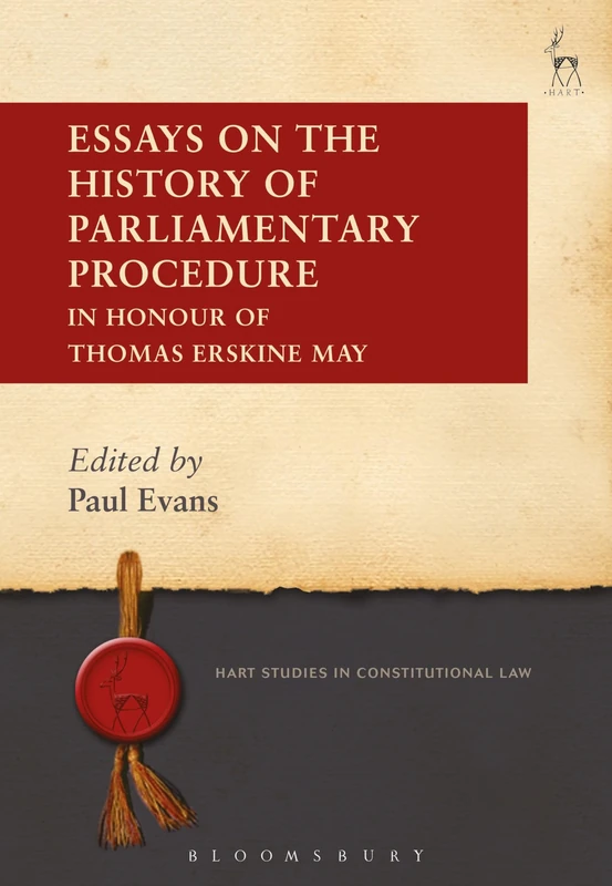 Essays on the History of Parliamentary Procedure: In Honour of Thomas Erskine May (Hart Studies in Constitutional Law)
