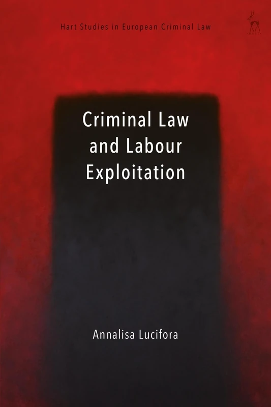 Criminal Law and Labour Exploitation (Hart Studies in European Criminal Law)
