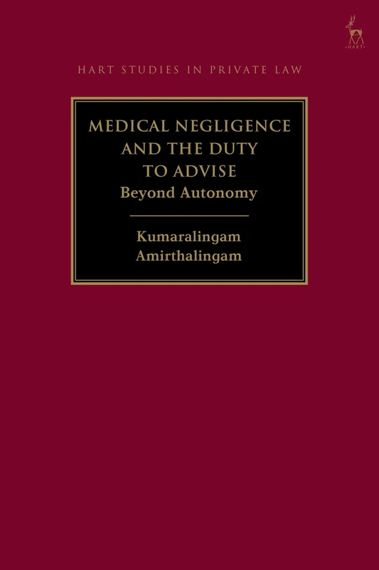 Medical Negligence and the Duty to Advise: Beyond Autonomy (Hart Studies in Private Law)