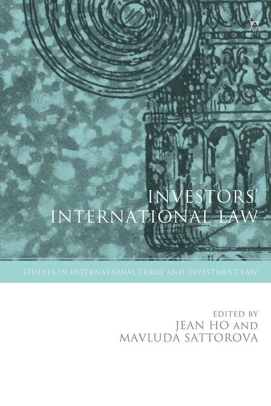 Investors’ International Law (Studies in International Trade and Investment Law)