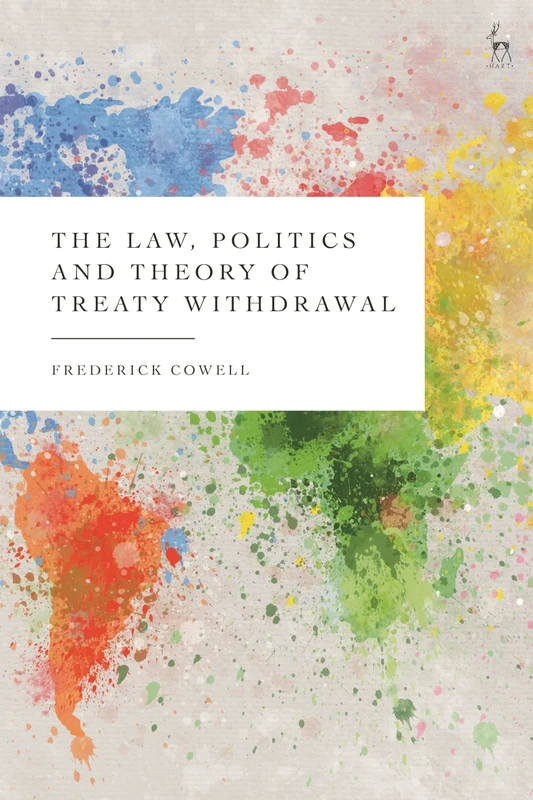 The Law, Politics and Theory of Treaty Withdrawal (Studies in International Law)