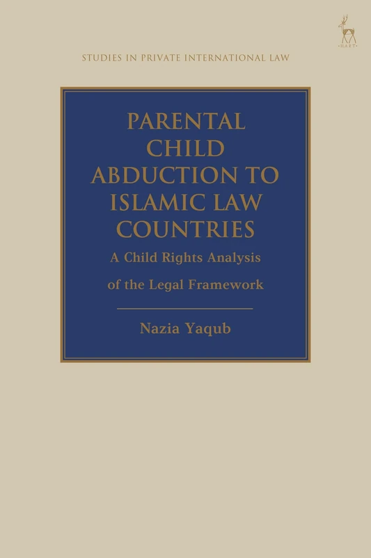 Parental Child Abduction to Islamic Law Countries: A Child Rights Analysis of the Legal Framework (Studies in Private International Law) - Image 1