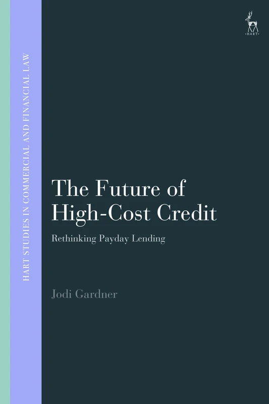 The Future of High-Cost Credit: Rethinking Payday Lending (Hart Studies in Commercial and Financial Law)