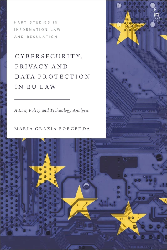 Cyber Security, Privacy and Data Protection in EU Law: A Law, Policy and Technology Analysis (Hart Studies in Information Law and Regulation)