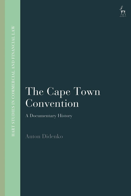 The Cape Town Convention: A Documentary History (Hart Studies in Commercial and Financial Law)