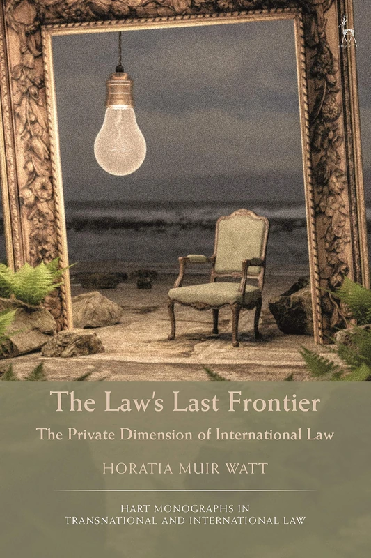 The Law’s Last Frontier: A Global Horizon in Private International Law (Hart Monographs in Transnational and International Law)