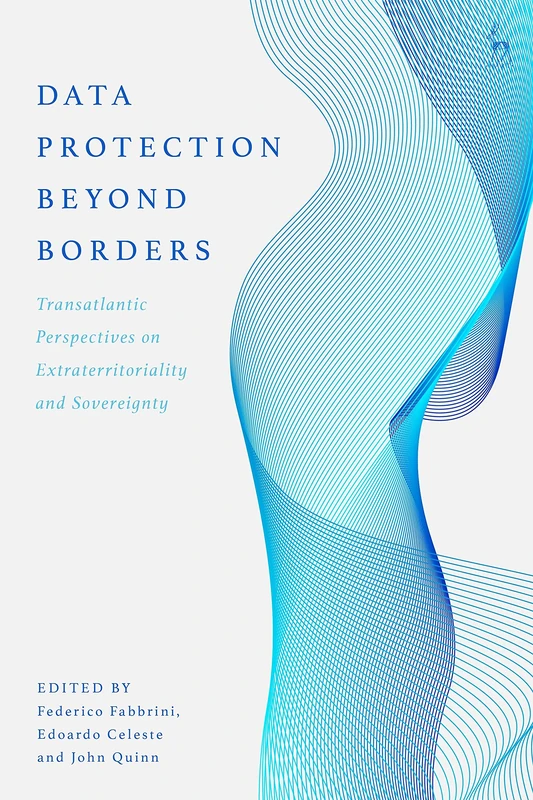 Data Protection Beyond Borders: Transatlantic Perspectives on Extraterritoriality and Sovereignty