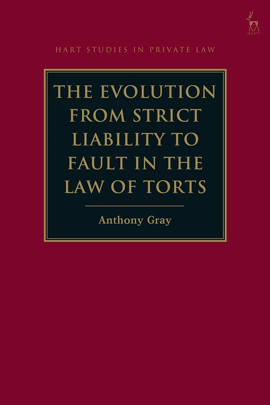The Evolution from Strict Liability to Fault in the Law of Torts (Hart Studies in Private Law)
