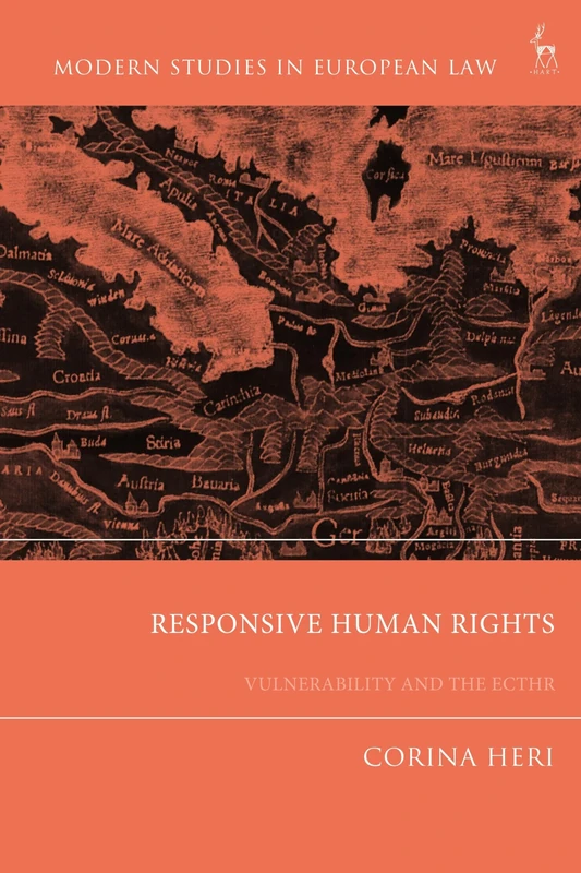 Responsive Human Rights: Vulnerability, Ill-treatment and the ECtHR (Modern Studies in European Law)