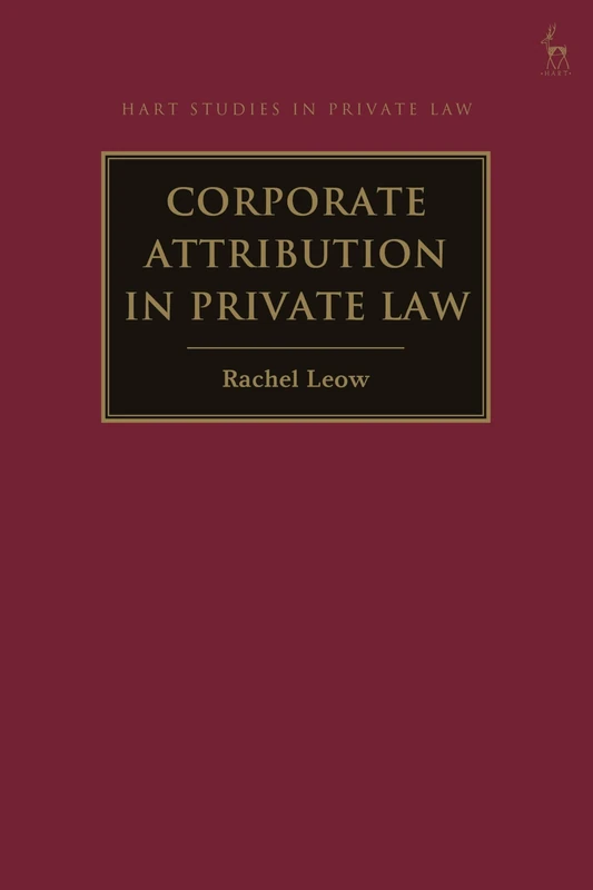 Corporate Attribution in Private Law (Hart Studies in Private Law)