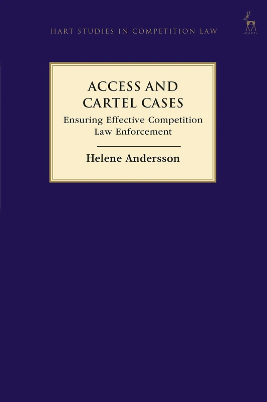 Access and Cartel Cases: Ensuring Effective Competition Law Enforcement (Hart Studies in Competition Law)