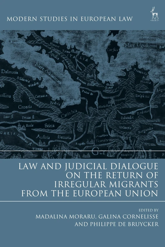 Law and Judicial Dialogue on the Return of Irregular Migrants from the European Union (Modern Studies in European Law)