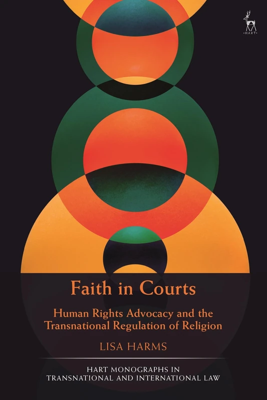 Faith in Courts: Human Rights Advocacy and the Transnational Regulation of Religion (Hart Monographs in Transnational and International Law)
